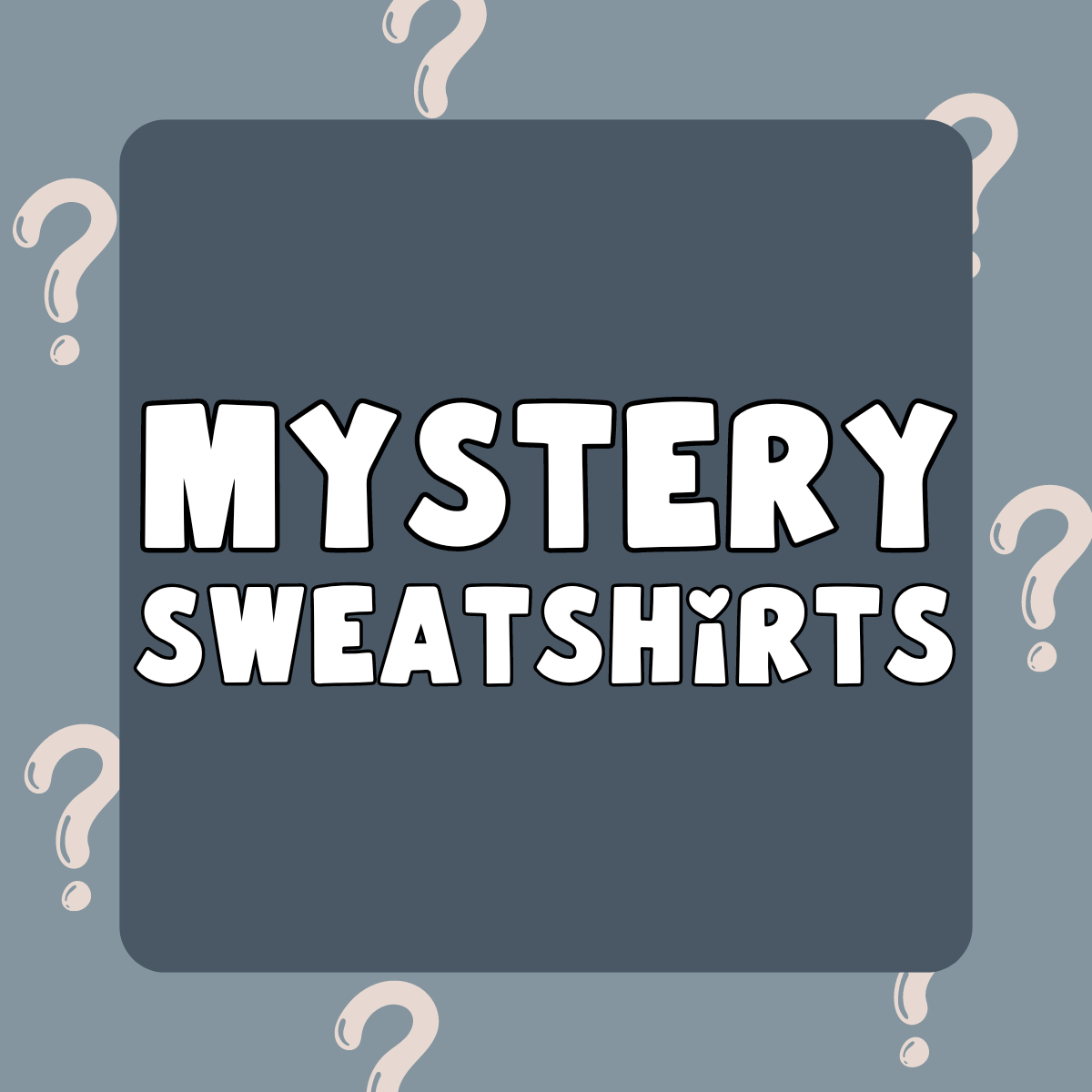 Mystery Sweatshirts